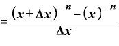 =\displaystyle \frac{\bm{(}\bm{x}+\mathbf{\Delta} \bm{x}\bm{)}^{-\bm{n}}-\bm{(}\bm{x}\bm{)}^{-\bm{n}}}{\mathbf{\Delta} \bm{x}}